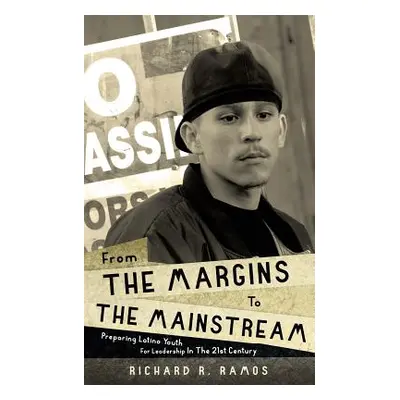 "From The Margins To The Mainstream" - "" ("Ramos Richard R.")