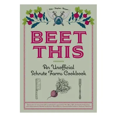 "Beet This: An Unofficial Schrute Farms Cookbook" - "" ("Niles Tyanni")