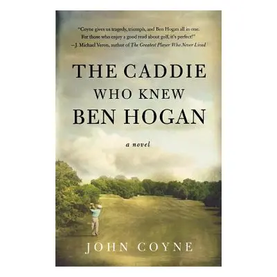 "The Caddie Who Knew Ben Hogan" - "" ("Coyne John")