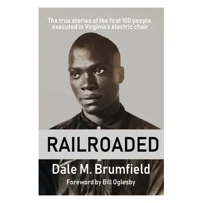 "Railroaded: The true stories of the first 100 people executed in Virginia's electric chair" - "