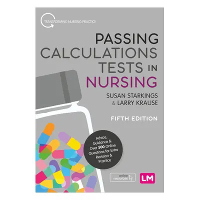 "Passing Calculations Tests in Nursing: Advice, Guidance and Over 500 Online Questions for Extra