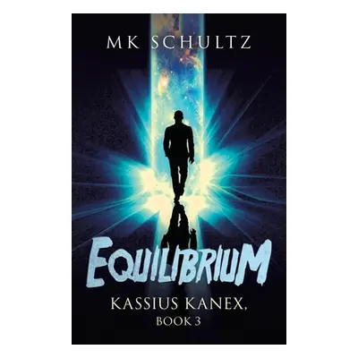 "Equilibrium: Kassius Kanex, Book 3" - "" ("Schultz Mk")