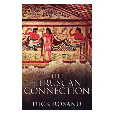 "The Etruscan Connection: Large Print Edition" - "" ("Rosano Dick")