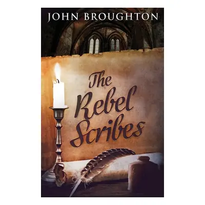 "The Rebel Scribes" - "" ("Broughton John")