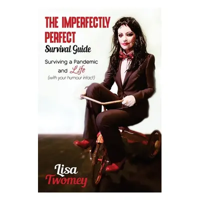 "The Imperfectly Perfect: Surviving a Pandemic and Life (with your humour intact)" - "" ("Twomey