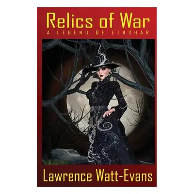 "Relics of War: A Legend of Ethshar" - "" ("Watt-Evans Lawrence")