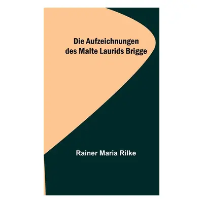 "Die Aufzeichnungen des Malte Laurids Brigge" - "" ("Maria Rilke Rainer")