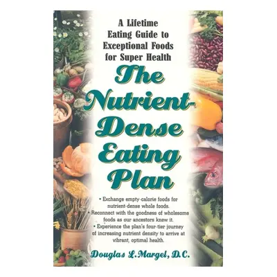 "The Nutrient-Dense Eating Plan: A Lifetime Eating Guide to Exceptional Foods for Super Health" 