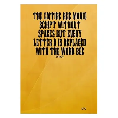 "The Entire Bee Movie Script Without Spaces But Every Letter B Is Replaced With The Word Bee" - 