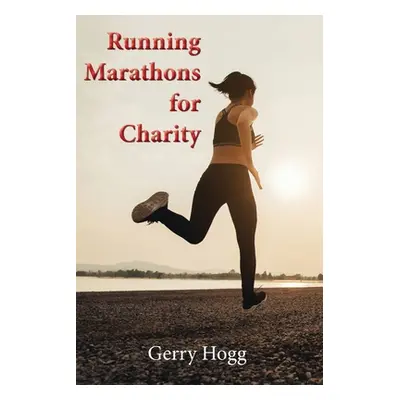 "Running Marathons for Charity" - "" ("Hogg Gerry")