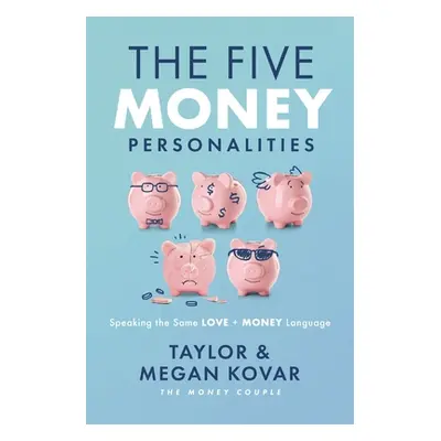 "The Five Money Personalities: Speaking the Same Love and Money Language" - "" ("Kovar Taylor")