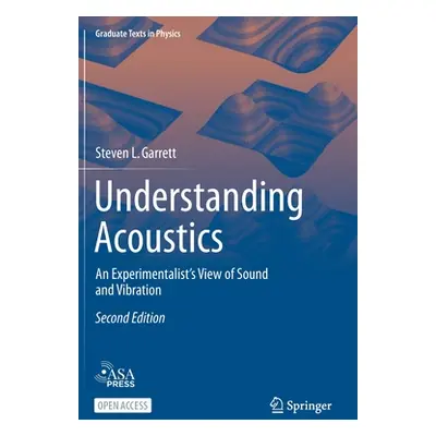 "Understanding Acoustics: An Experimentalist's View of Sound and Vibration" - "" ("Garrett Steve