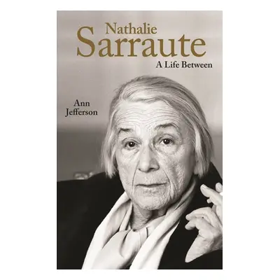 "Nathalie Sarraute: A Life Between" - "" ("Jefferson Ann")