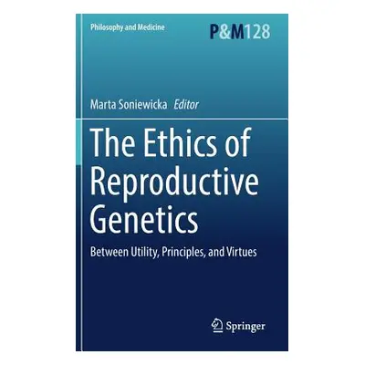 "The Ethics of Reproductive Genetics: Between Utility, Principles, and Virtues" - "" ("Soniewick