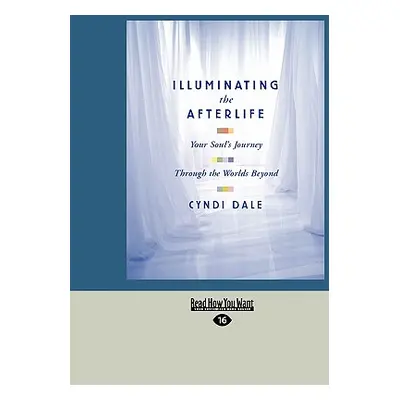 "Illuminating the Afterlife: Your Soul's Journey Through the Worlds Beyond (Easyread Large Editi