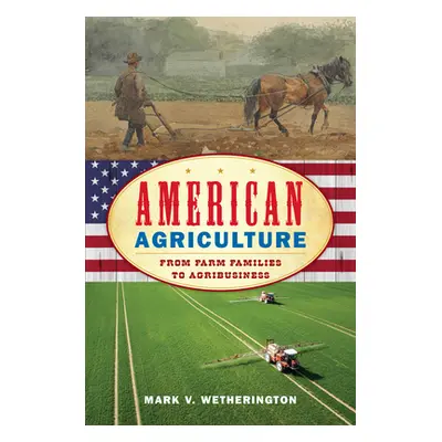 "American Agriculture: From Farm Families to Agribusiness" - "" ("Wetherington Mark V.")