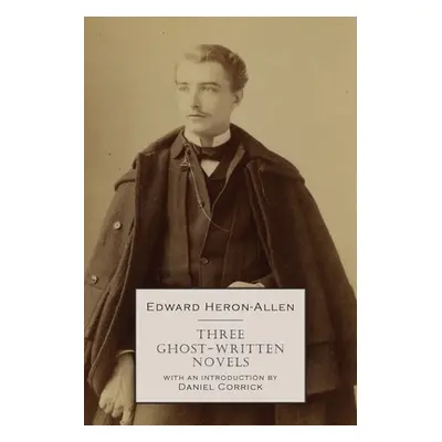 "Three Ghost-Written Novels" - "" ("Heron-Allen Edward")