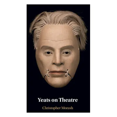 "Yeats on Theatre" - "" ("Morash Christopher")