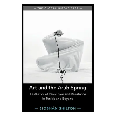 "Art and the Arab Spring" - "" ("Shilton Siobhan")