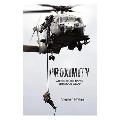 "Proximity: A Novel of the Navy's Elite Bomb Squad" - "" ("Phillips Stephen")