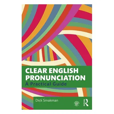 "Clear English Pronunciation: A Practical Guide" - "" ("Smakman Dick")