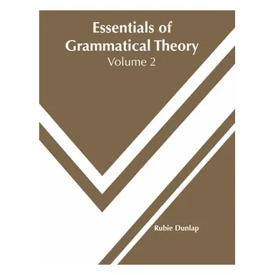 "Essentials of Grammatical Theory: Volume 2" - "" ("Dunlap Rubie")