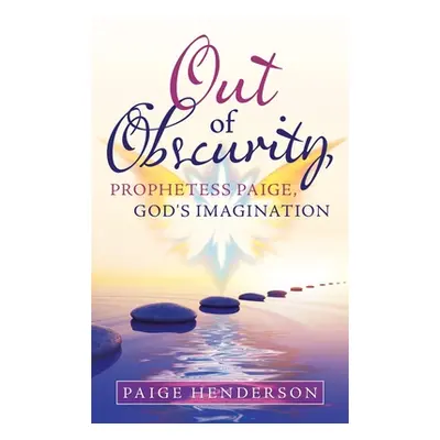 "Out of Obscurity, Prophetess Paige, God's Imagination" - "" ("Henderson Paige")