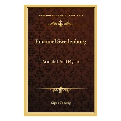 "Emanuel Swedenborg: Scientist and Mystic" - "" ("Toksvig Signe")