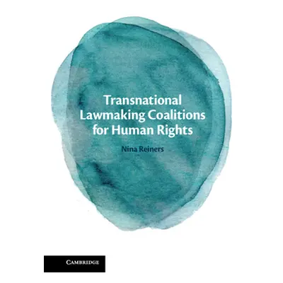 "Transnational Lawmaking Coalitions for Human Rights" - "" ("Reiners Nina")