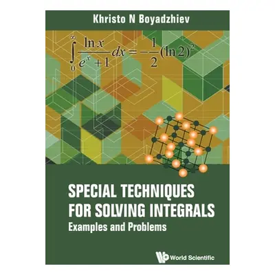 "Special Techniques for Solving Integrals: Examples and Problems" - "" ("Khristo N Boyadzhiev")