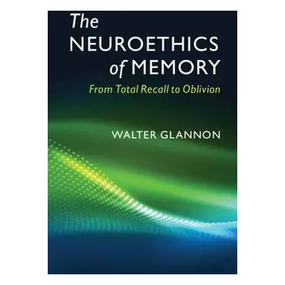 "The Neuroethics of Memory: From Total Recall to Oblivion" - "" ("Glannon Walter")