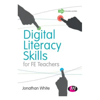 "Digital Literacy Skills for Fe Teachers" - "" ("White Jonathan P.")