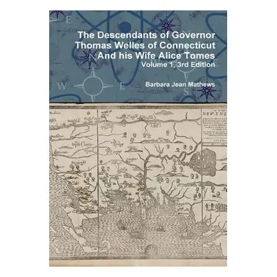 "The Descendants of Governor Thomas Welles of Connecticut and his Wife Alice Tomes, Volume 1, 3r