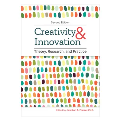 "Creativity and Innovation: Theory, Research, and Practice" - "" ("Plucker Jonathan A.")