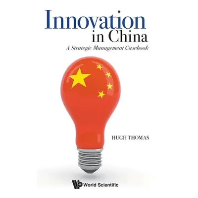 "Innovation in China: A Strategic Management Casebook" - "" ("Thomas Hugh")