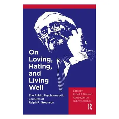 "On Loving, Hating, and Living Well: The Public Psychoanalytic Lectures of Ralph R. Greenson" - 