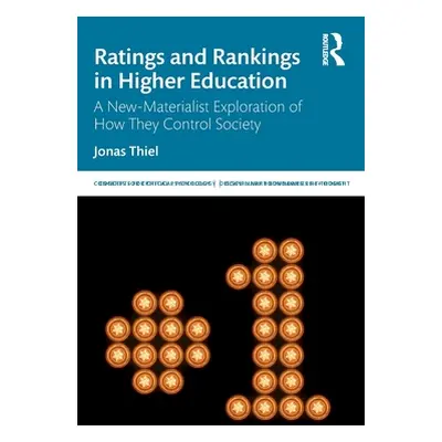 "Ratings and Rankings in Higher Education: A New-Materialist Exploration of How They Control Soc