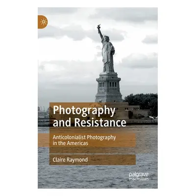 "Photography and Resistance: Anti-Colonialist Photography in the Americas" - "" ("Raymond Claire