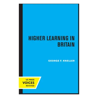 "Higher Learning in Britain" - "" ("Kneller George F.")