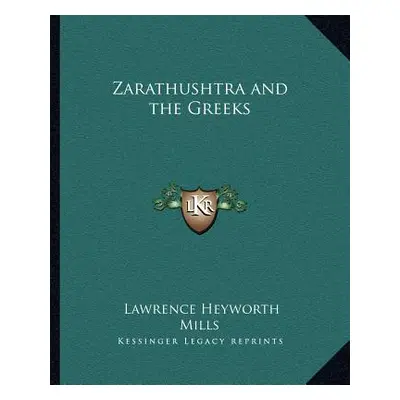 "Zarathushtra and the Greeks" - "" ("Mills Lawrence Heyworth")