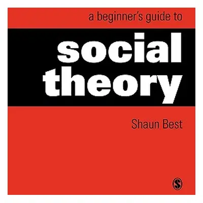 "A Beginner′s Guide to Social Theory" - "" ("Best Shaun")