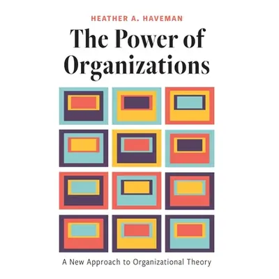 "The Power of Organizations: A New Approach to Organizational Theory" - "" ("Haveman Heather A."