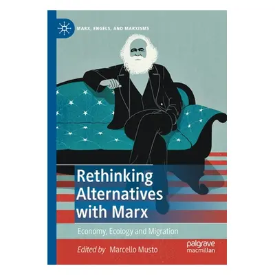 "Rethinking Alternatives with Marx: Economy, Ecology and Migration" - "" ("Musto Marcello")