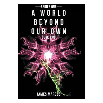 "A World Beyond Our Own: Book Two" - "" ("Marcus James")