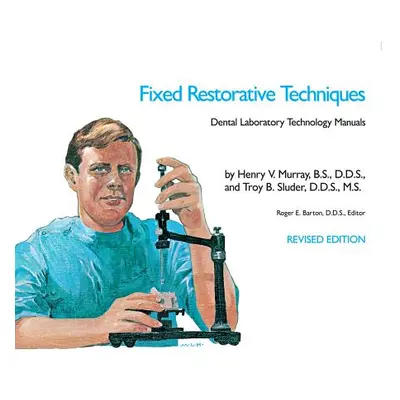 "Fixed Restorative Techniques" - "" ("Murray Henry V.")