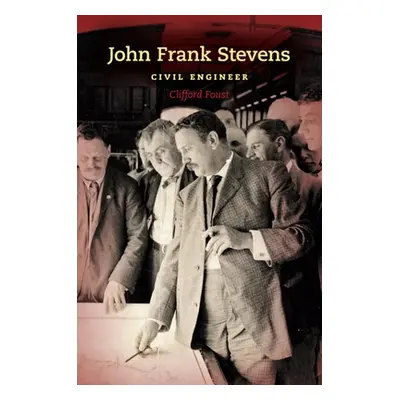 "John Frank Stevens: Civil Engineer" - "" ("Foust Clifford")