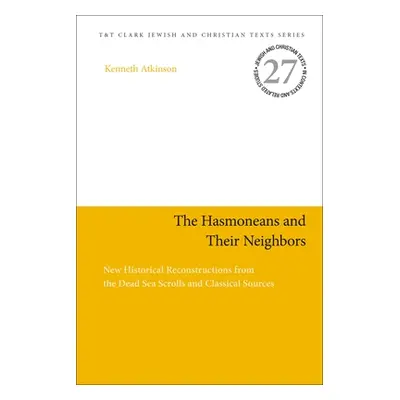 "The Hasmoneans and Their Neighbors: New Historical Reconstructions from the Dead Sea Scrolls an