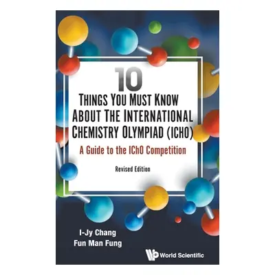 "10 Things You Must Know About the International Chemistry Olympiad (IChO): A Guide to the IChO 