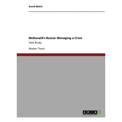 "McDonald's Russia: Managing a Crisis: Case Study" - "" ("Molch David")