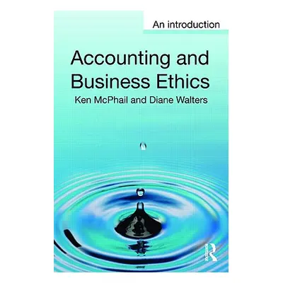 "Accounting and Business Ethics: An Introduction" - "" ("McPhail Ken")